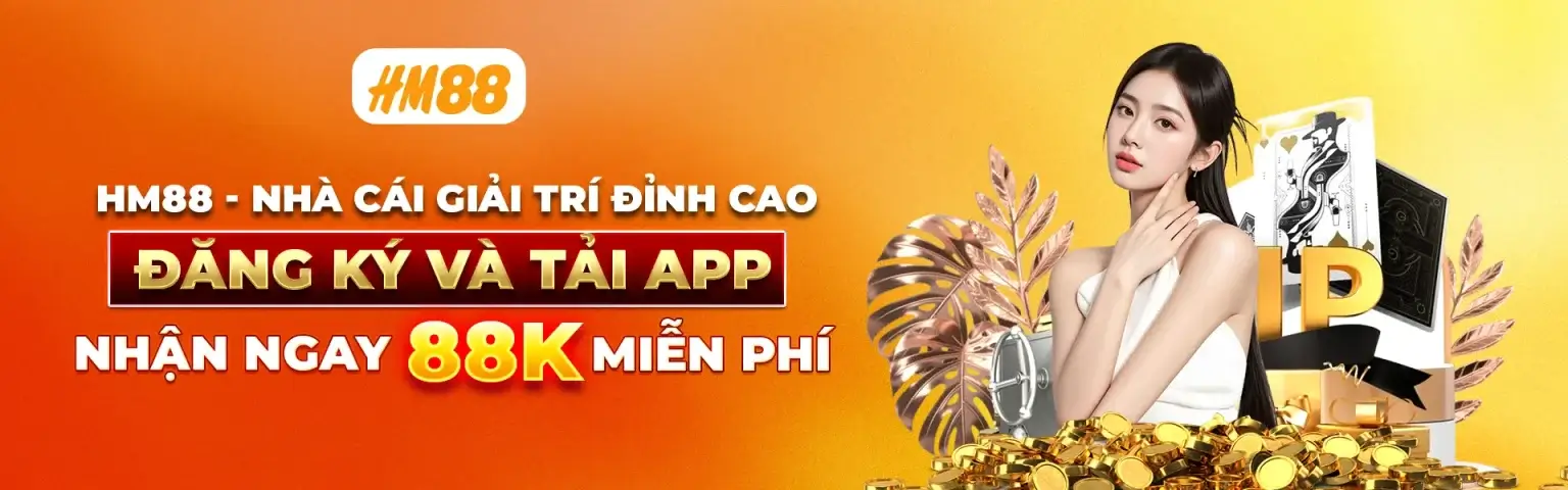 Trang chủ nhà cái Hm88 | Khuyến mại đăng ký và tải APP nhận ngay 88K miễn phí